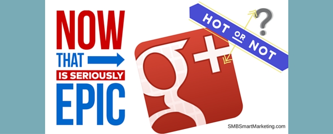 Google Plus - Hot or Not for Small Business?