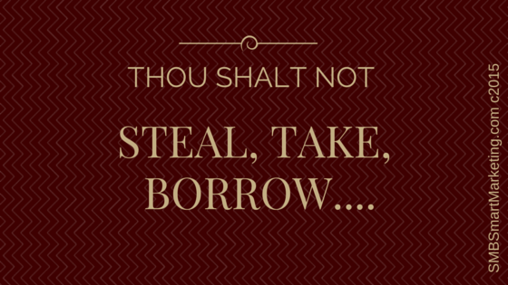 Thou shalt not steal, take, borrow...